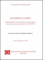 Letras e a cruz. Pedagogia da fé e estética religiosa na experiência missionária de José de Anchieta, S.I. (1534-1597) (As)