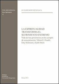 La espiritualidad transforma el sufrimiento extremo - Luis G. Menchaca - copertina