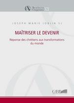 Maitriser le devenir: reponse des chretiens aux transformations du monde