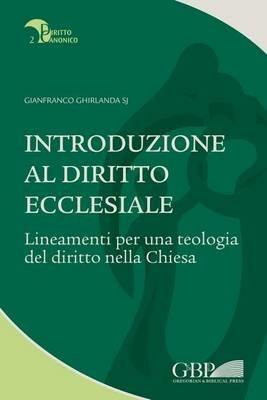 Introduzione al diritto ecclesiale. Lineamenti per una teologia del diritto nella Chiesa - Gianfranco Ghirlanda - copertina