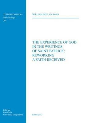 The experience of God in the writings of Saint Patrick: reworking a faith received - William D. Swan - copertina