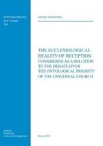 The Ecclesiological Reality of Reception considered as a Solution to the Debate over the Ontological Priority of the Universal Church