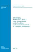 Consilia sapientis amici. Saint Thomas Aquinas on the foundation of the evangelical counsels in theological anthropology