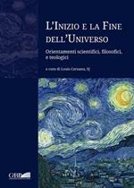 L' inizio e la fine dell'universo. Orientamenti scientifici, filosofici e teologici