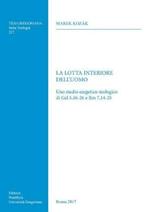 La lotta interiore dell'uomo. Uno studio esegetico-teologico di Gal 5,16-26 e Rm 7,14-25