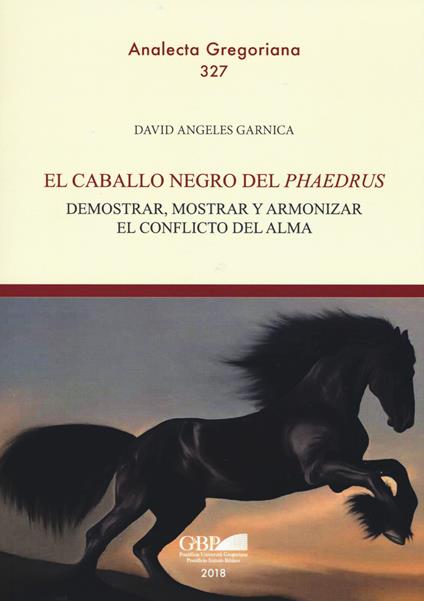 El caballo negro del «phaedrus». Demostrar, mostrar y armonizar el conflicto del alma - David Angeles Garnica - copertina