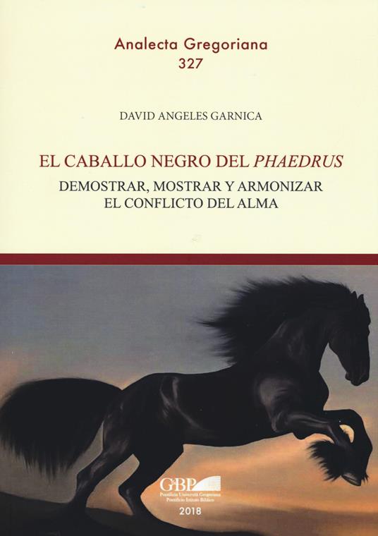 El caballo negro del «phaedrus». Demostrar, mostrar y armonizar el conflicto del alma - David Angeles Garnica - copertina