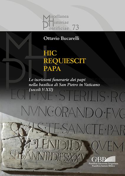 Hic requiescit papa. Le iscrizioni funerarie dei papi nella basilica di San Pietro in Vaticano (Secoli V-XII) - Ottavio Bucarelli - copertina