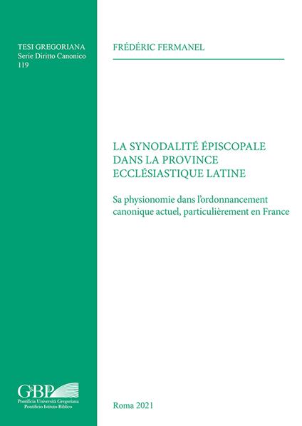 La synodalité épiscopale dans la province ecclésiastique latine. Sa physionomie dans l’ordonnancement canonique actuel, particulièrement en France - Frédéric Fermanel - copertina