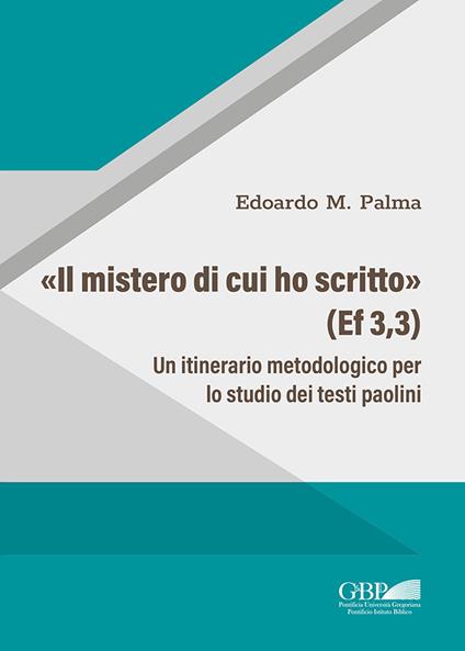 «Il Mistero di cui ho scritto» (Ef 3,3). Un itinerario metodologico per lo studio dei testi paolini - Edoardo M. Palma - copertina