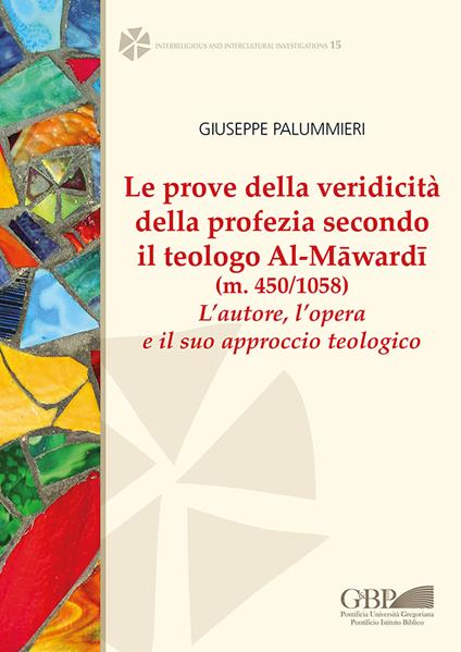 Le prove della veridicità della profezia secondo il teologo al-Māwardī (m. 450/1058). L'autore , l'opera e il suo approccio teologico - Giuseppe Palummieri - copertina