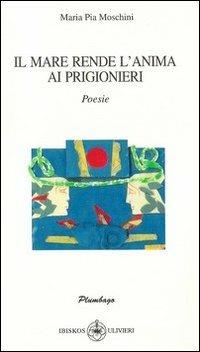 Il mare rende l'anima ai progionieri - M. Pia Moschini - copertina