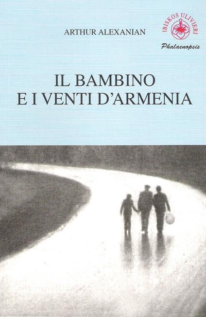 Il bambino e i venti d'Armenia. Il gioco della memoria di un bambino - Arthur Alexanian - copertina