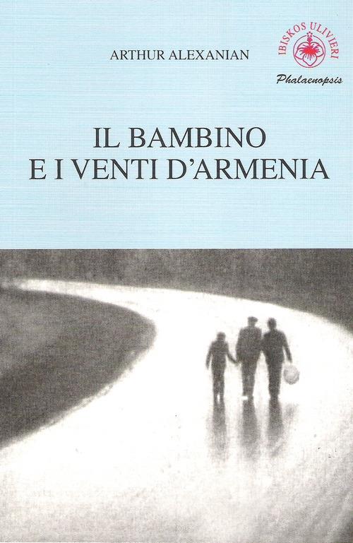 Il bambino e i venti d'Armenia. Il gioco della memoria di un bambino - Arthur Alexanian - copertina