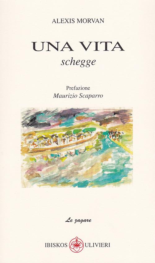Una vita. Schegge - Alexis Morvan - copertina