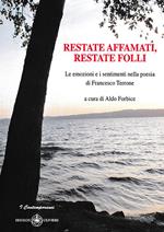 Restate affamati, restate folli. Le emozioni e i sentimenti nella poesia di Francesco Terrone