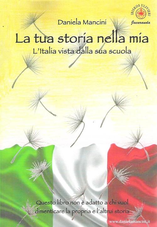 La tua storia nella mia. L'Italia vista dalla sua scuola - Daniela Mancini - copertina