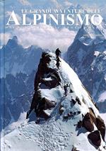 Le grandi avventure dell'alpinismo. Dai barometri al sesto grado
