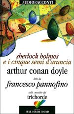 Sherlock Holmes e i cinque semi d'arancia letto da Francesco Pannofino. Con CD Audio