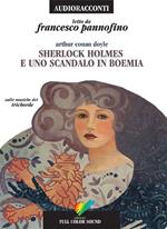 Sherlock Holmes e uno scandalo in Boemia letto da Francesco Pannofino. Audiolibro. CD Audio