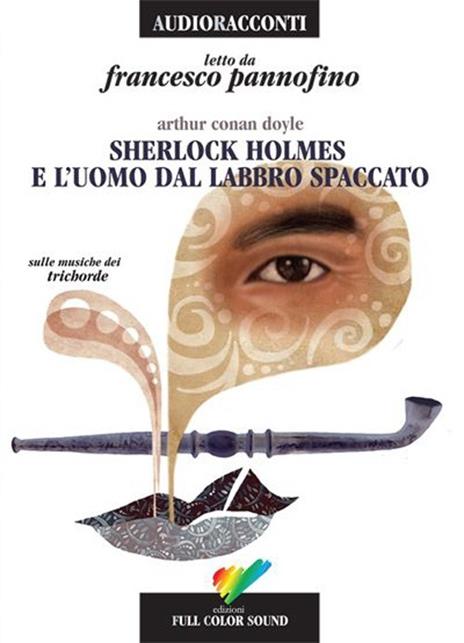 Sherlock Holmes e l'uomo dal labbro spaccato letto da Francesco Pannofino. Audiolibro. CD Audio - Arthur Conan Doyle - copertina
