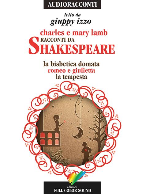 Racconti da Shakespeare. La bisbetica domata-Romeo e Giulietta-La tempesta letto da Giuppy Izzo. Audiolibro. CD Audio - Charles Lamb,Mary Ann Lamb - copertina