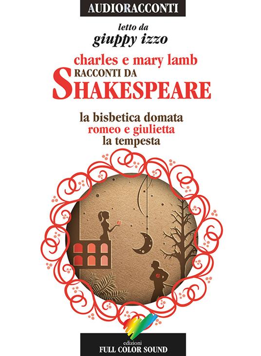 Racconti da Shakespeare. La bisbetica domata-Romeo e Giulietta-La tempesta letto da Giuppy Izzo. Audiolibro. CD Audio - Charles Lamb,Mary Ann Lamb - copertina