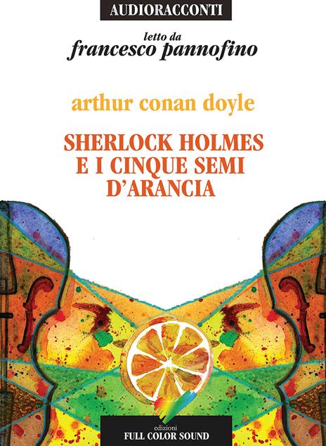 Sherlock Holmes e i cinque semi d'arancia letto da Francesco Pannofino. Audiolibro. CD Audio - Arthur Conan Doyle - copertina