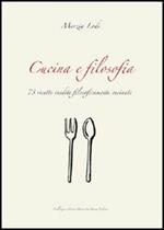 Cucina e filosofia. 73 ricette inedite filosoficamente cucinate