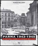 Parma 1943-1945. Le ferite della guerra e la rinascita della città. Con DVD