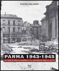 Parma 1943-1945. Le ferite della guerra e la rinascita della città. Con DVD - Marco Pellegri - copertina