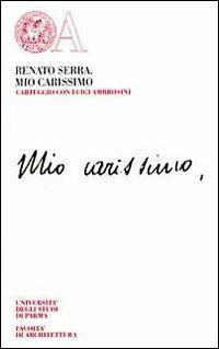 Mio carissimo. Un carteggio con Luigi Ambrosini (1904-1915) - Renato Serra - copertina
