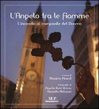 L'angelo tra le fiamme. L'incendio al campanile del Duomo