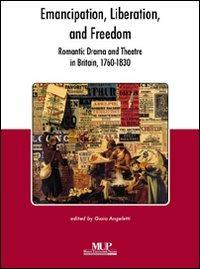 Emancipation, liberation and freedom. Romantic drama and theatre in Britain (1760-1830) - copertina