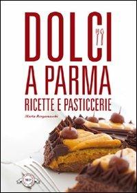 Dolci a Parma. Ricette e pasticcerie - Marta Bergamaschi - copertina