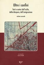 Oltre i confini. Testi e autori dell'esilio, della diaspora, dell'emigrazione. Vol. 2