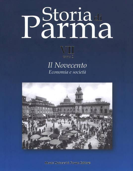 Storia di Parma. Vol. 7\2: Novecento. Economia e società, Il. - copertina