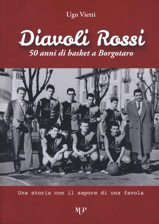 Diavoli Rossi. 50 anni di basket a Borgotaro. Una storia con il sapore di una favola - Ugo Vietti - copertina