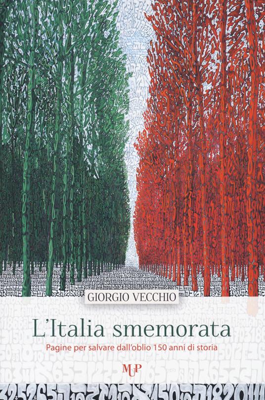L' Italia smemorata. Pagine per salvare dall'oblio 150 anni di storia - Giorgio Vecchio - copertina