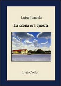 La scena era questa - Luisa Pianzola - copertina