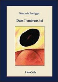 Dans l'ombreux ici - Giancarlo Pontiggia - copertina