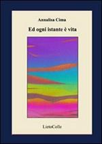 Ed ogni istante è vita. Ediz. illustrata