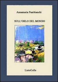 Sull'orlo del mondo - Annamaria Pambianchi - copertina