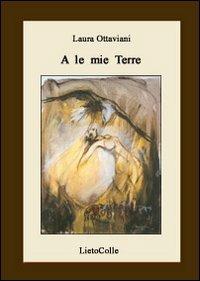 A le mie terre - Laura Ottaviani - copertina