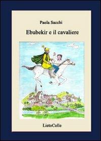Ebubekir e il cavaliere. Ediz. illustrata - Paola Sacchi - copertina