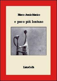E poco più lontano - Marco Annicchiarico - copertina