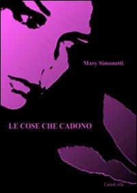 Le cose che cadono - Mary Simonetti - copertina
