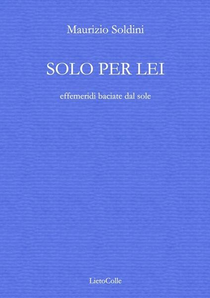 Solo per lei (effemeridi baciate dal sole) - Maurizio Soldini - copertina