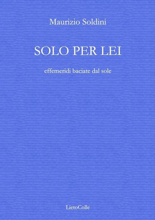 Solo per lei (effemeridi baciate dal sole) - Maurizio Soldini - copertina