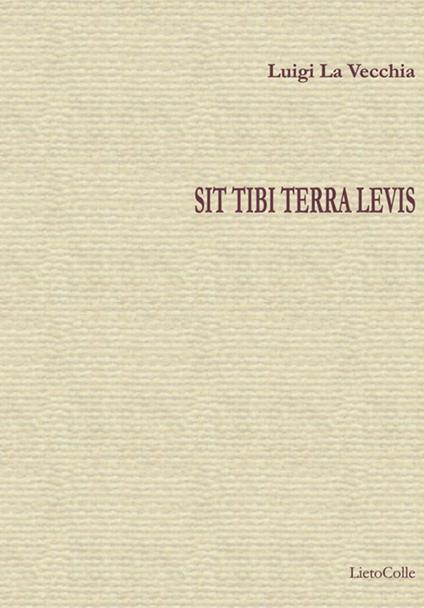 Sit tibi terra levis - Luigi La Vecchia - copertina